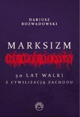 Marksizm kulturowy. 50 lat walki z cywilizacji.... Autor: Dariusz Rozwadowski. SmakLiter.pl Okładka książki Marksizm kulturowy. 50 lat walki z cywilizacji...