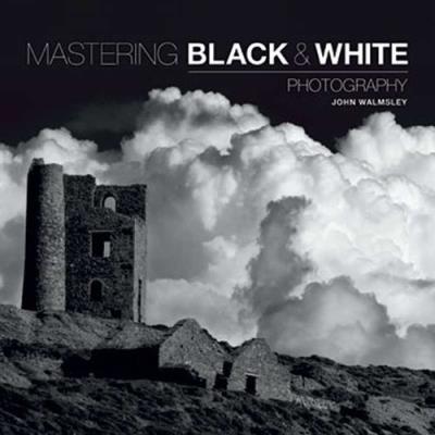Mastering: Black & White Photography. Autor: Walmsley John. SmakLiter.pl Okładka książki Mastering: Black & White Photography