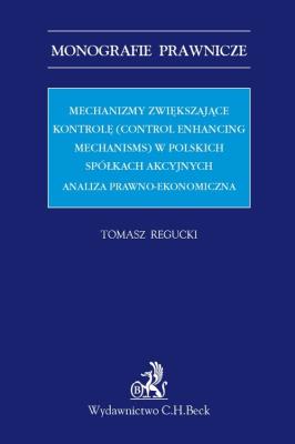 Mechanizmy zwiększające kontrolę control enhancing mechanisms w polskich spółkach akcyjnych. Autor: Regucki Tomasz. SmakLiter.pl Okładka książki Mechanizmy zwiększające kontrolę control enhancing mechanisms w polskich spółkach akcyjnych