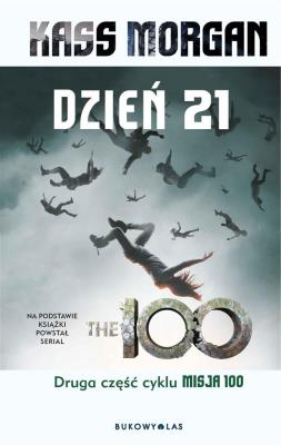 Misja 100. Tom 2 Dzień 21. Autor: Kass Morgan. SmakLiter.pl Okładka książki Misja 100. Tom 2 Dzień 21