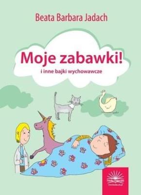 Moje zabawki i inne bajki wychowawcze. Autor: Beata Barbara Jadach. SmakLiter.pl Okładka książki Moje zabawki i inne bajki wychowawcze