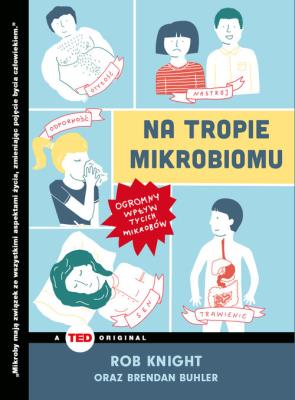 Na tropie mikrobiomu. Ogromny wpływ tycich.... Autor: Rob Knight. SmakLiter.pl Okładka książki Na tropie mikrobiomu. Ogromny wpływ tycich...