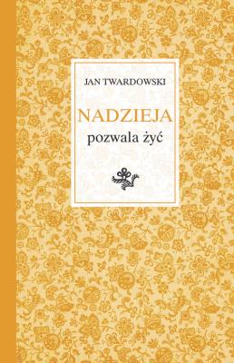 Nadzieja pozwala żyć. Autor: ks.Jan Twardowski. SmakLiter.pl Okładka książki Nadzieja pozwala żyć
