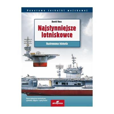 Najsłynniejsze lotniskowce. Ilustrowana historia. Autor: David Ross. SmakLiter.pl Okładka książki Najsłynniejsze lotniskowce. Ilustrowana historia