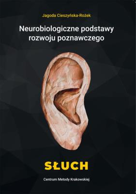 Neurobiologiczne pods. rozwoju poznawczego. Słuch. Autor: Cieszyńska-Rożek Jagoda. SmakLiter.pl Okładka książki Neurobiologiczne pods. rozwoju poznawczego. Słuch