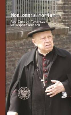 Okładka książki Non omnis moriar. Abp Ignacy T. we wspomnieniach