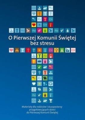 O Pierwszej Komunii Świętej bez stresu. Autor: Ks. Piotr Stolecki, Ks. Marek Wilczewski. SmakLiter.pl Okładka książki O Pierwszej Komunii Świętej bez stresu
