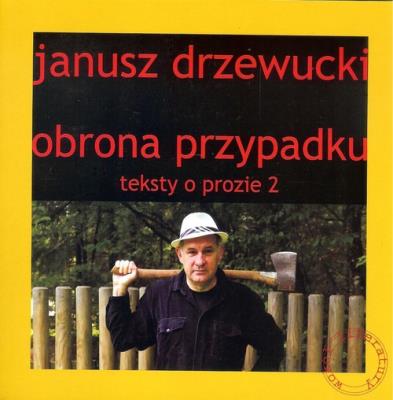 Obrona przypadku Teksty o prozie 2. Autor: Drzewucki Janusz. SmakLiter.pl Okładka książki Obrona przypadku Teksty o prozie 2