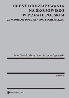 Oceny oddziaływania na środowisko w prawie polskim. Autor: Barczak Anna, Łazor Marek, Ogonowska Adrianna. SmakLiter.pl Okładka książki Oceny oddziaływania na środowisko w prawie polskim
