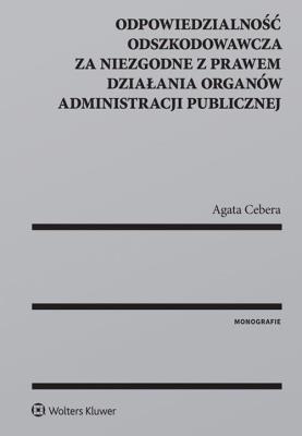 Okładka książki Odpowiedzialność odszkodowawcza za niezgodne z prawem działania organów administracji publicznej