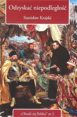 Odzyskać niepodległość. Autor: Krajski Stanisław. SmakLiter.pl Okładka książki Odzyskać niepodległość