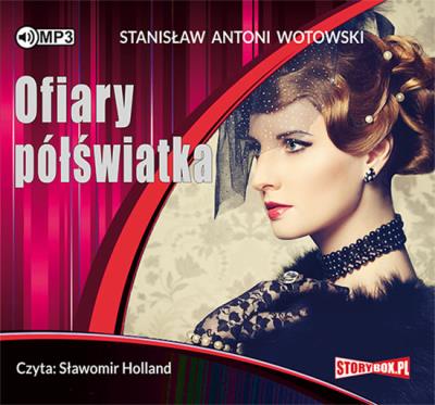 Ofiary półświatka - Audiobook. Autor: Stanisław Antoni Wotowski. SmakLiter.pl Okładka książki Ofiary półświatka - Audiobook