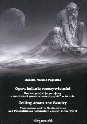 Okładka książki Opowiadanie rzeczywistości Konwergencja i jej przejawy a możliwości ponowoczesnego bycia w świecie