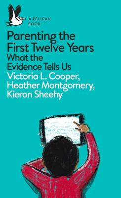 Parenting the First Twelve Years. Autor: Cooper Victoria L., Montgomery Heather, Sheehy Kieron. SmakLiter.pl Okładka książki Parenting the First Twelve Years