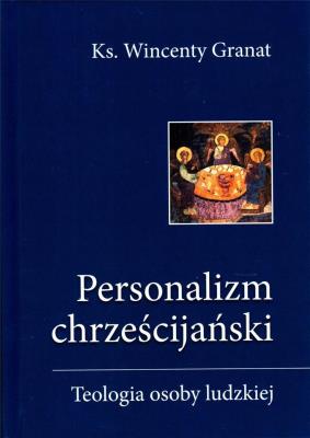 Personalizm chrześcijański. Teologia osoby ludzkie. Autor: ks. Wincenty Granat. SmakLiter.pl Okładka książki Personalizm chrześcijański. Teologia osoby ludzkie