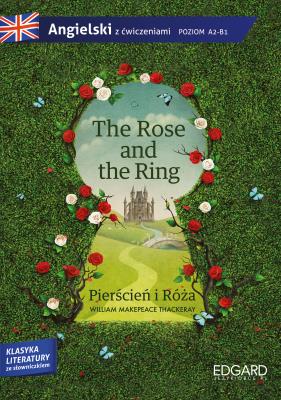 PIERŚCIEŃ I RÓŻA THE ROSE AND THE RING ADAPTACJA ANGIELSKI Z ĆWICZENIAMI POZIOM A2-B1. Autor: William Makepeace Thackeray. SmakLiter.pl Okładka książki PIERŚCIEŃ I RÓŻA THE ROSE AND THE RING ADAPTACJA ANGIELSKI Z ĆWICZENIAMI POZIOM A2-B1