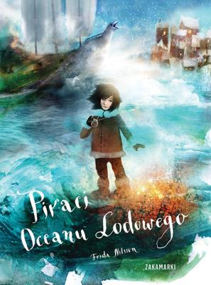 Piraci Oceanu Lodowego. Autor: Frida Nilsson. SmakLiter.pl Okładka książki Piraci Oceanu Lodowego