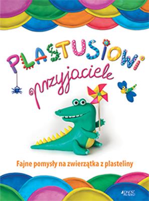 Okładka książki PLASTUSIOWI PRZYJACIELE FAJNE POMYSŁY NA ZWIERZĄTKA Z PLASTELINY