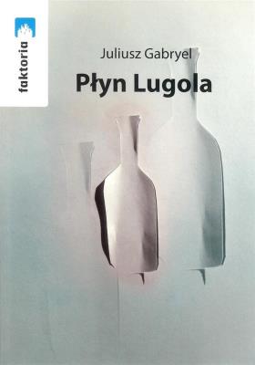 Płyn Lugola. Autor: Juliusz Gabryel. SmakLiter.pl Okładka książki Płyn Lugola