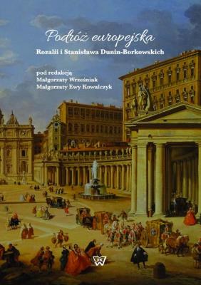 Podróże europejskie Rozalii i Stanisława Dunin-Borkowskich. Wydawca: Wydawnictwo Uniwersytetu Kardynała Stefana Wyszyńskiego. SmakLiter.pl Opakowanie Podróże europejskie Rozalii i Stanisława Dunin-Borkowskich