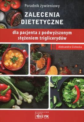 Poradnik żywieniowy Zalecenia dietetyczne dla pacjenta z podwyższonym stężeniem triglicerydów. Autor: Cichocka Aleksandra. SmakLiter.pl Okładka książki Poradnik żywieniowy Zalecenia dietetyczne dla pacjenta z podwyższonym stężeniem triglicerydów