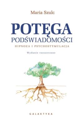 Okładka książki POTĘGA PODŚWIADOMOŚCI HIPNOZA I PSYCHOSTYMULACJA