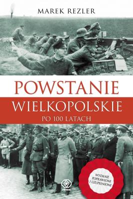 Okładka książki POWSTANIE WIELKOPOLSKIE 1918-1919 PO 100 LATACH