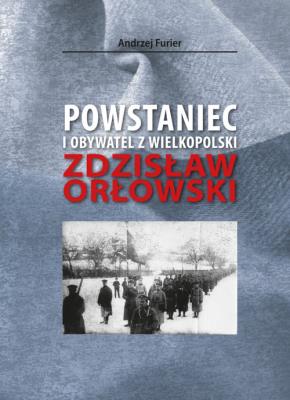 Powstaniec i obywatel z Wielkopolski. Autor: Furier Andrzej. SmakLiter.pl Okładka książki Powstaniec i obywatel z Wielkopolski