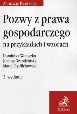 Pozwy z prawa gospodarczego na przykładach i wzorach. Autor: Wetoszka Dominika, Dominika Rydlichowska Joanna Gręndzińska Maciej R, Rydlichowski Maciej. SmakLiter.pl Okładka książki Pozwy z prawa gospodarczego na przykładach i wzorach