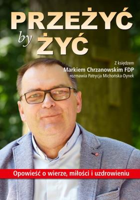 Okładka książki PRZEŻYĆ BY ŻYĆ OPOWIEŚĆ O WIERZE MIŁOŚCI I UZDROWIENIU