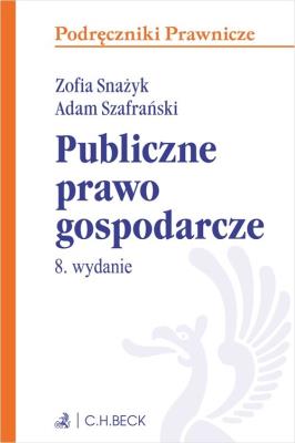 Publiczne prawo gospodarcze. Autor: Snażyk Zofia, Szafrański Adam. SmakLiter.pl Okładka książki Publiczne prawo gospodarcze