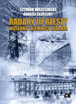 Radary III Rzeszy Wojenne tajemnice Lubania. Autor: Wrzesiński Szymon, Zasieczny Andrzej. SmakLiter.pl Okładka książki Radary III Rzeszy Wojenne tajemnice Lubania