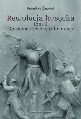 Okładka książki Rewolucja husycka tom II Korzenie czeskiej reforma
