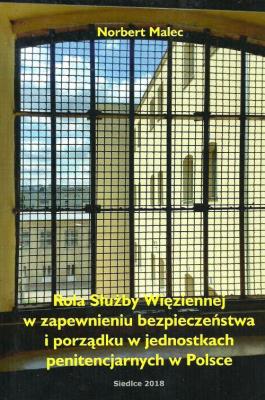 Rola służby więziennej w zapewnieniu bezpieczeństwa i porządku w jednostkach penitencjarnych w Polsce. Autor: Malec Norbert. SmakLiter.pl Okładka książki Rola służby więziennej w zapewnieniu bezpieczeństwa i porządku w jednostkach penitencjarnych w Polsce