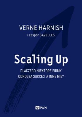 SCALING UP DLACZEGO NIEKTÓRE FIRMY ODNOSZĄ SUKCES A INNE NIE. Autor: VERNE HARNISH. SmakLiter.pl Okładka książki SCALING UP DLACZEGO NIEKTÓRE FIRMY ODNOSZĄ SUKCES A INNE NIE