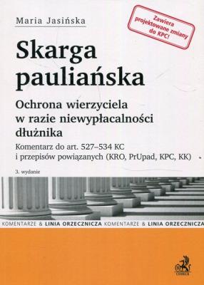 Skarga pauliańska Ochrona wierzyciela w razie niewypłacalności dłużnika. Komentarz do art. 527-534 KC i przepisów powiązanych (KRO, PrUp, KPC, KK). Autor: Jasińska Maria. SmakLiter.pl Okładka książki Skarga pauliańska Ochrona wierzyciela w razie niewypłacalności dłużnika. Komentarz do art. 527-534 KC i przepisów powiązanych (KRO, PrUp, KPC, KK)