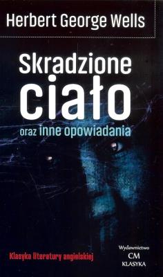 Okładka książki Skradzione ciało oraz inne opowiadania