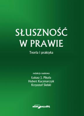 Okładka książki Słuszność w prawie Teoria i praktyka