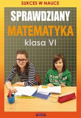 SPRAWDZIANY MATEMATYKA KLASA 6 SUKCES W NAUCE. Autor: Opracowanie zbiorowe. SmakLiter.pl Okładka książki SPRAWDZIANY MATEMATYKA KLASA 6 SUKCES W NAUCE
