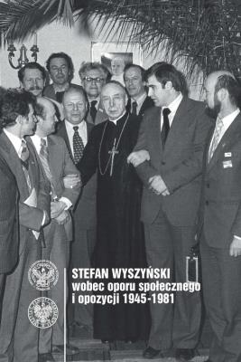 Stefan Wyszyński wobec oporu społecznego i opozycji 1945-1981. Wydawca: Wydawnictwo Uniwersytetu Kardynała Stefana Wyszyńskiego. SmakLiter.pl Opakowanie Stefan Wyszyński wobec oporu społecznego i opozycji 1945-1981