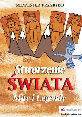 STWORZENIE ŚWIATA MITY I LEGENDY. Autor: Przybyło Sylwester. SmakLiter.pl Okładka książki STWORZENIE ŚWIATA MITY I LEGENDY