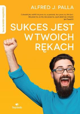 Sukces jest w twoich rękach. Autor: Alfred J. Palla. SmakLiter.pl Okładka książki Sukces jest w twoich rękach