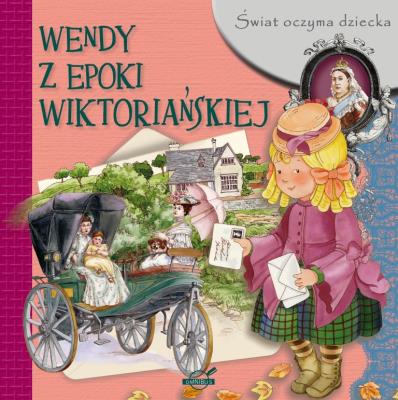 Okładka książki Świat oczyma dziecka. Wendy z epoki wiktoriańskie