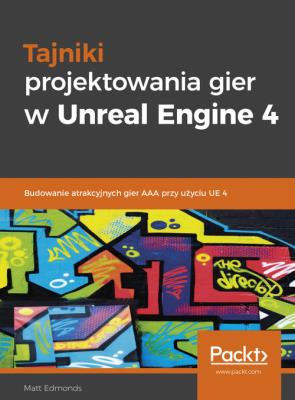 Tajniki projektowania gier w Unreal Engine 4. Autor: Edmonds Matt. SmakLiter.pl Okładka książki Tajniki projektowania gier w Unreal Engine 4