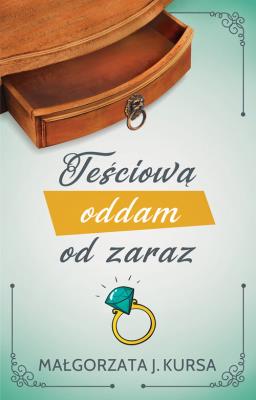 Teściową oddam od zaraz. Autor: Kursa Małgorzata J.. SmakLiter.pl Okładka książki Teściową oddam od zaraz