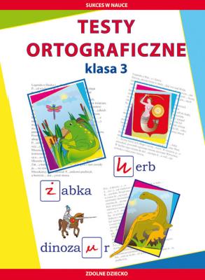 TESTY ORTOGRAFICZNE KLASA 3 SUKCES W NAUCE WYD. 2. Autor: Guzowska Beata, Kowalska Iwona. SmakLiter.pl Okładka książki TESTY ORTOGRAFICZNE KLASA 3 SUKCES W NAUCE WYD. 2