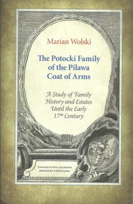 The Potocki Family of the Pilawa Coat of Arms. Autor: Wolski Marian. SmakLiter.pl Okładka książki The Potocki Family of the Pilawa Coat of Arms