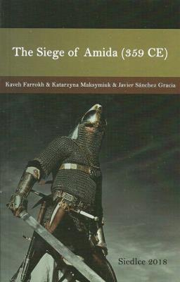 The Siege of Amida (359 CE). Autor: Farrokh Kaveh, Maksymiuk Katarzyna, Gracia Javier Sanchez. SmakLiter.pl Okładka książki The Siege of Amida (359 CE)
