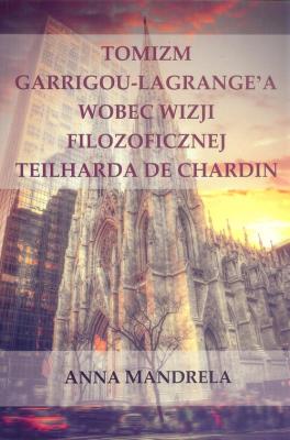 Okładka książki Tomizm Garrigou Lagrange'a wobec wizji filozoficznej Teilharda de Chardin