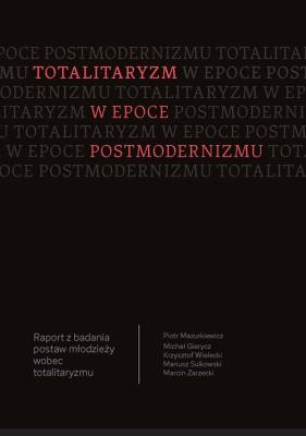 Totalitaryzm w epoce postmodernizmu. Autor: Mazurkiewicz Piotr, Gierycz Michał, Wielecki Krzysztof, Sulkowski Mariusz, marcin Zarzecki. SmakLiter.pl Okładka książki Totalitaryzm w epoce postmodernizmu